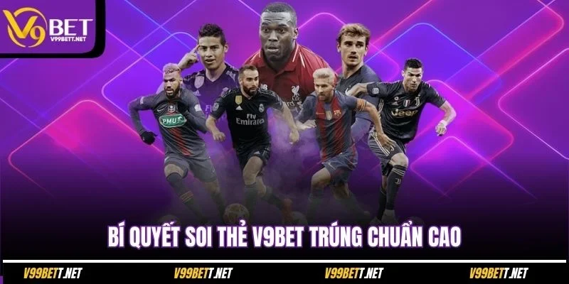 bi-quyet-soi-the-v9bet-trung-chuan-cao