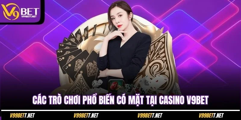cac-tro-choi-pho-bien-co-mat-tai-casino-v9bet