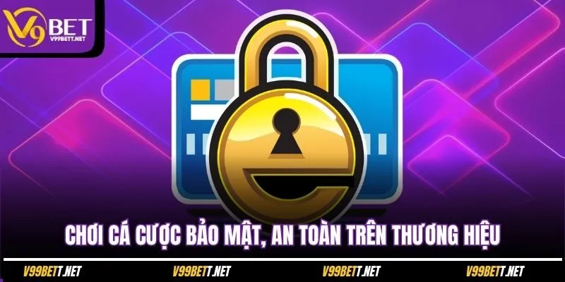 choi-ca-cuoc-bao-mat-an-toan-tren-thuong-hieu