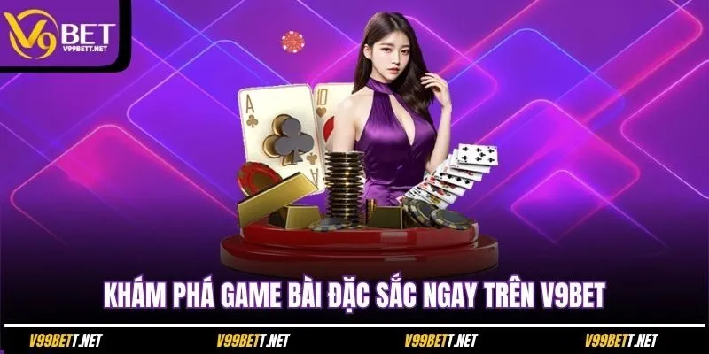 kham-pha-game-bai-dac-sac-ngay-tren-v9bet