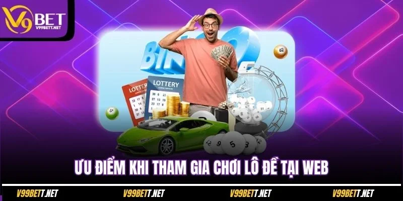 uu-diem-khi-tham-gia-choi-lo-de-tai-web