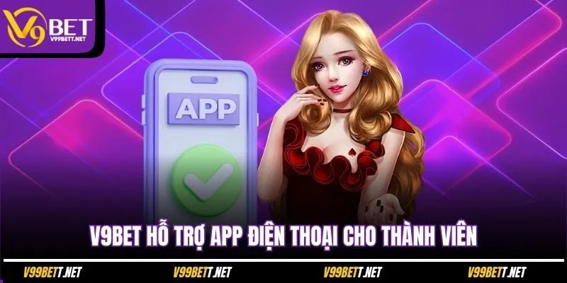 v9bet-ho-tro-app-dien-thoai-cho-thanh-vien