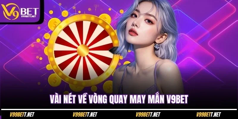 vai-net-ve-vong-quay-may-man-v9bet